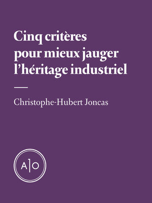 cover image of Cinq critères pour mieux jauger l'héritage industriel